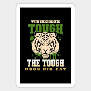 The Tough Hugs Cat Tiger Nature Fun Good Vibes Free Spirit Magnet